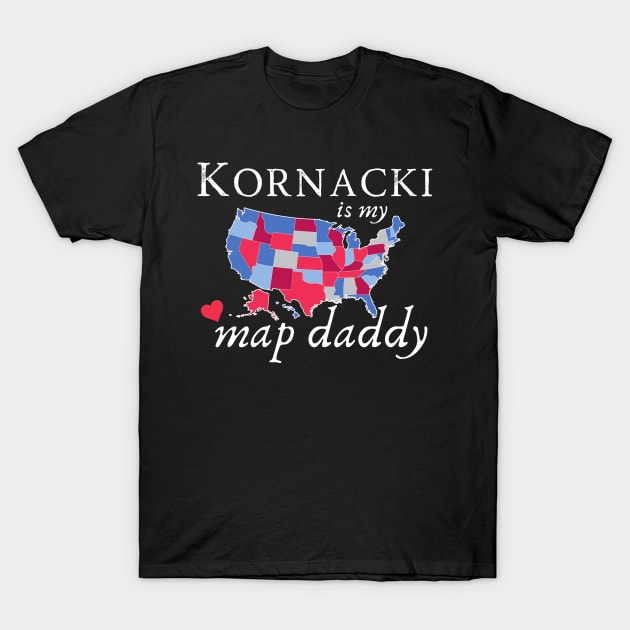 Kornacki is my Map Daddy Chartthrob T-Shirt by MalibuSun
